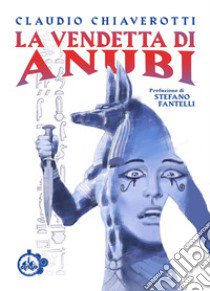 La vendetta di Anubi libro di Chiaverotti Claudio