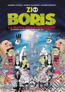 Zio Boris. La nuova (de)generazione. Le tavole di Zio Boris pubblicate da Martin Mystère libro di Castelli Alfredo; Bonfatti Massimo; Fagarazzi Daniele