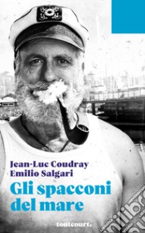 Gli spacconi del mare libro di Coudray Jean-Luc; Salgari Emilio