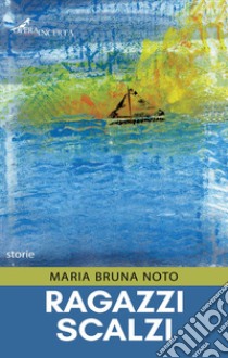 Ragazzi scalzi libro di Noto Maria Bruna