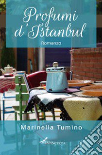 Profumi d'Istanbul libro di Tumino Marinella