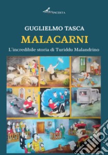 Malacarni. L'incredibile storia di Turiddu Malandrino libro di Tasca Guglielmo