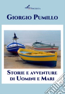 Storie e avventure di uomini e mari libro di Pumillo Giorgio