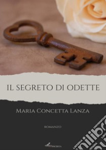 Il segreto di Odette libro di Lanza Maria Concetta