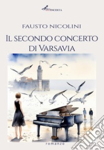 Il secondo concerto di Varsavia libro di Nicolini Fausto