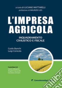 L'impresa agricola. Inquadramento civilistico e fiscale libro di Bianchi Guido; Cenicola Luigi; Mattarelli L. (cur.)