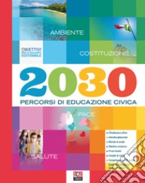 2030. Percorsi di educazione civica. Per la Scuola media. Con e-book. Con espansione online libro