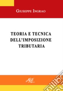 Teoria e tecnica dell'imposizione tributaria. Ediz. per la scuola libro di Ingrao Giuseppe