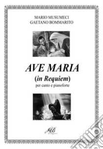 Ave Maria (In Requiem) per canto e pianoforte. Partitura libro di Musumeci Mario; Bommarito Gaetano