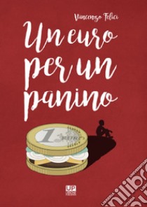 Un euro per un panino libro di Felici Vincenzo