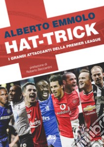 Hat-trick. I grandi attaccanti della Premier League libro di Emmolo Alberto