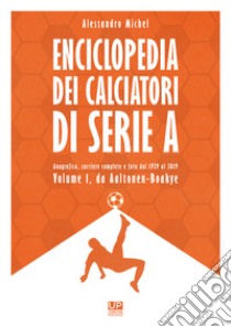 Enciclopedia dei calciatori di serie A. Ediz. a colori. Vol. 1 libro di Michel Alessandro