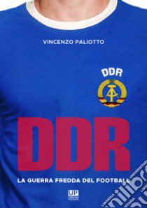 DDR, la guerra fredda del football libro di Paliotto Vincenzo