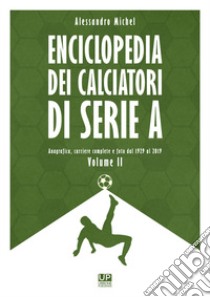 Enciclopedia dei calciatori di serie A. Vol. 2 libro di Michel Alessandro