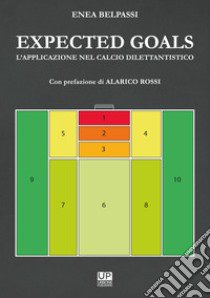 Expected goals. L'applicazione nel calcio dilettantisco libro di Belpassi Enea