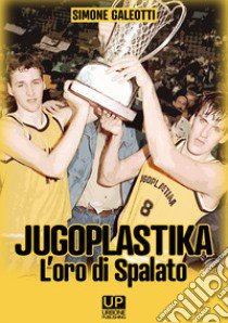 Jugoplastika. L'oro di spalato libro di Galeotti Simone