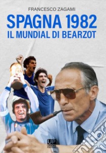 Spagna 1982. Il Mundial di Bearzot libro di Zagami Francesco