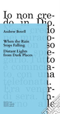 When the rain stops falling-Distant lights from dark places. Ediz. italiana libro di Bowell Andrew