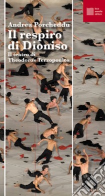 Il respiro di Dioniso. Il teatro di Theodoros Terzopoulos libro di Porcheddu Andrea