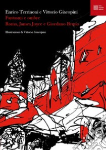 Fantasmi e ombre. Roma, James Joyce e Giordano Bruno libro di Terrinoni Enrico; Giacopini Vittorio