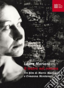 Il teatro nel cinema. Tre film di Marco Martinelli e Ermanna Montanari. Con espansione online libro di Mariani Laura