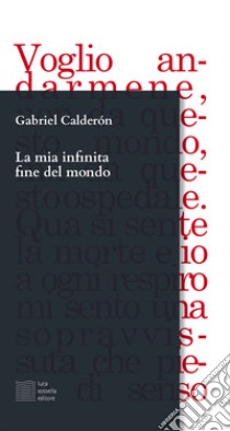 La mia infinita fine del mondo libro di Calderón Gabriel