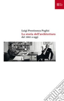 La storia dell'architettura dal 1905 a oggi libro di Prestinenza Puglisi Luigi