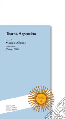 Teatro. Argentina libro di Allasino M. (cur.)