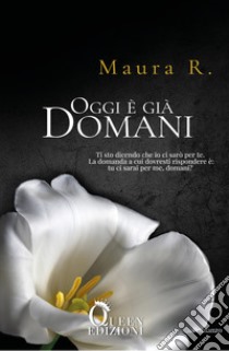 Oggi è già domani libro di Maura R.