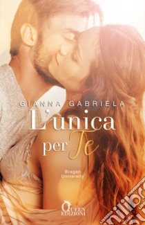 L'unica per te. Bragan University. Vol. 1 libro di Gabriela Gianna