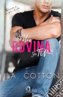 La mia rovina sei tu. Rixon Raiders. Vol. 3 libro di Cotton L. A.