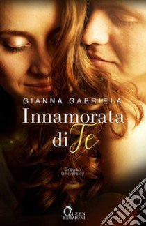 Innamorata di te. Bragan University. Vol. 3 libro di Gabriela Gianna