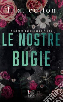 Le nostre bugie. Chastity Falls. Vol. 1 libro di Cotton L. A.