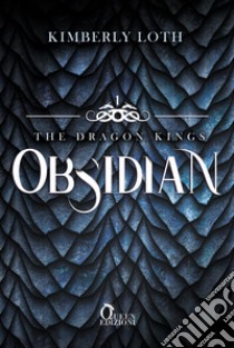 Obsidian. The dragon kings. Vol. 1 libro di Loth Kimberly