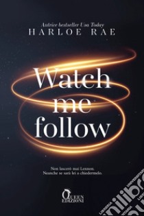 Watch me follow libro di Rae Harloe