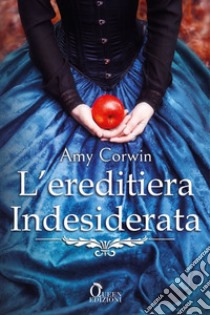 L'ereditiera indesiderata libro di Corwin Amy