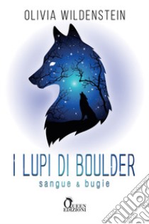 Sangue e bugie. I lupi di Boulder libro di Wildenstein Olivia