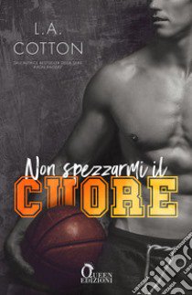 Non spezzarmi il cuore libro di Cotton L. A.