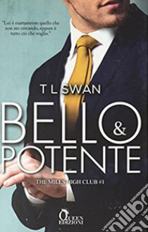 Bello e potente. The Miles High Club. Vol. 1 libro di Swan TL