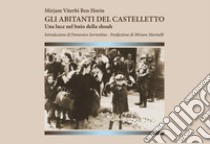 Gli abitanti del Castelletto. Una luce nel buio della shoah libro di Viterbi Ben Horin Mirjam