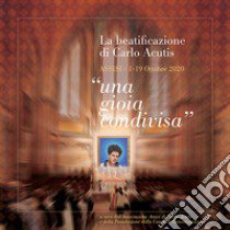 La beatificazione di Carlo Acutis «una gioia condivisa». Assisi (1-19 Ottobre 2020) libro di Associazione Amici di Carlo Acutis e della Postulazione della Causa di Canonizzazione