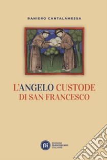 L'angelo custode di san Francesco libro di Cantalamessa Raniero