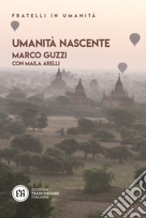 Umanità nascente libro di Guzzi Marco; Arelli Maila