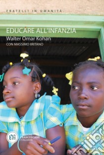 Educare all'infanzia libro di Kohan Walter O.; Iiritano Massimo