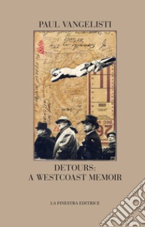 Detours: a Westcoast memoir libro di Vangelisti Paul