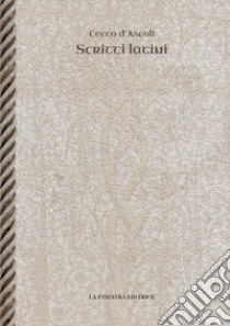 Opere latine. Cicchi Esculani viri clarissimi in Spheram mundi enarratio. De eccentricis et epicyclis. Scriptum super librum De principiis astrologie libro di D'Ascoli Cecco; Stabili Francesco; Albertazzi M. (cur.)