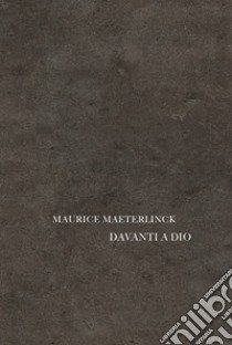 Davanti a Dio libro di Maeterlinck Maurice