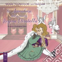 Le avventure della piccola regina Elisabetta. Un giorno a Buckingham Palace libro di Nosella Stella; Mace-Arthur-Mills Thomas J.