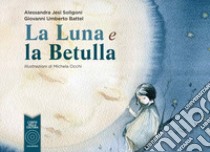 La luna e la betulla libro di Jesi Soligoni Alessandra; Battel Giovanni Umberto