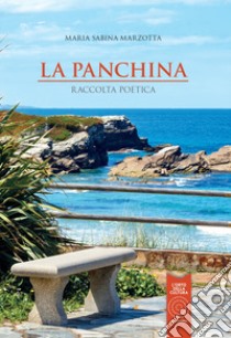 La panchina. Raccolta poetica libro di Marzotta Maria Sabina